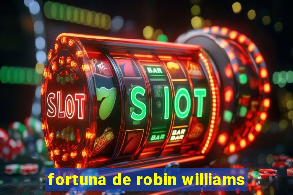 fortuna de robin williams